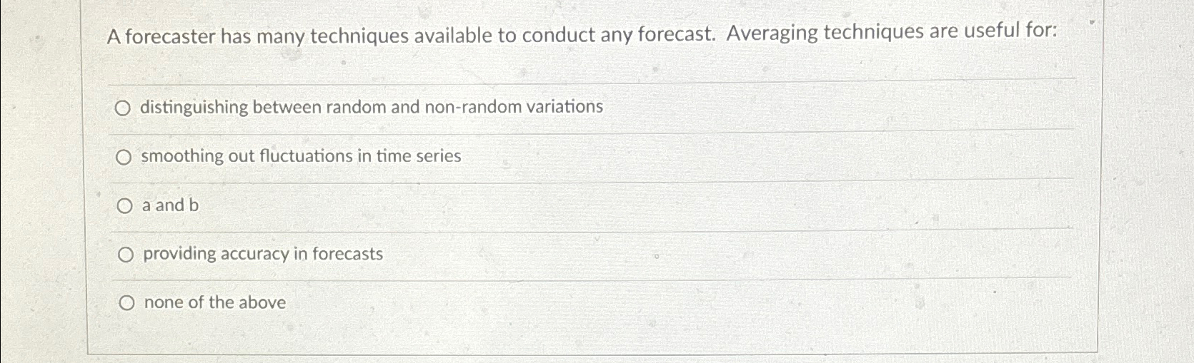  A forecaster has many techniques available to conduct any forecast. Averaging