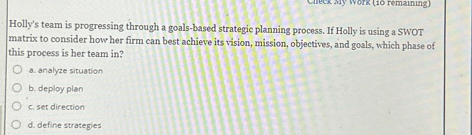  Holly's team is progressing through a goals-based strategic planning process. If