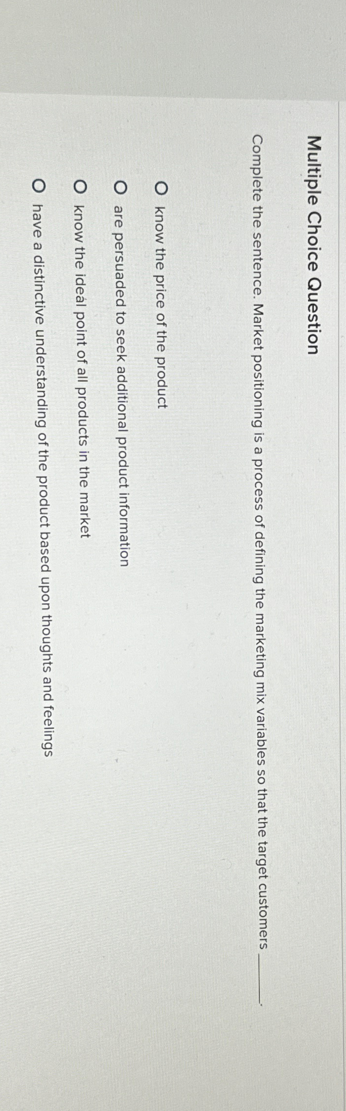  Multiple Choice Question Complete the sentence. Market positioning is a process