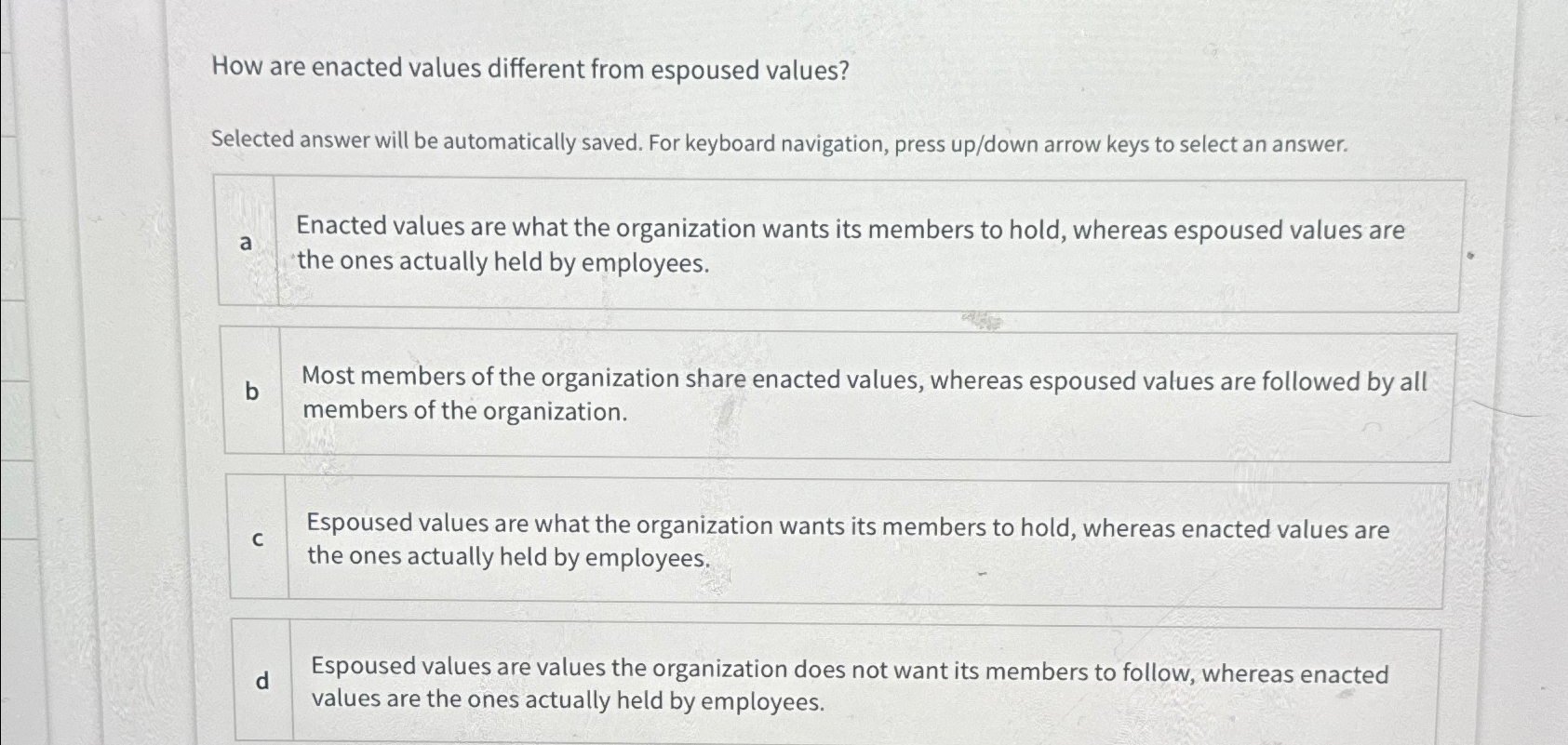  How are enacted values different from espoused values? Selected answer will