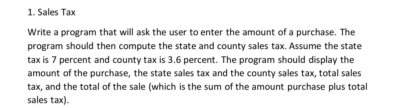  1. Sales Tax Write a program that will ask the user
