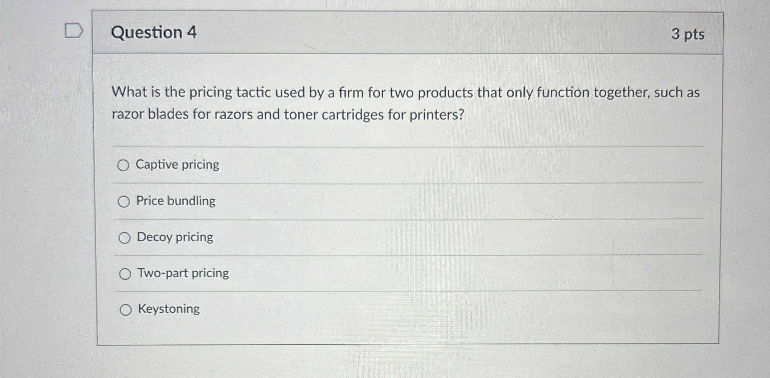  Question 4 3pts What is the pricing tactic used by a