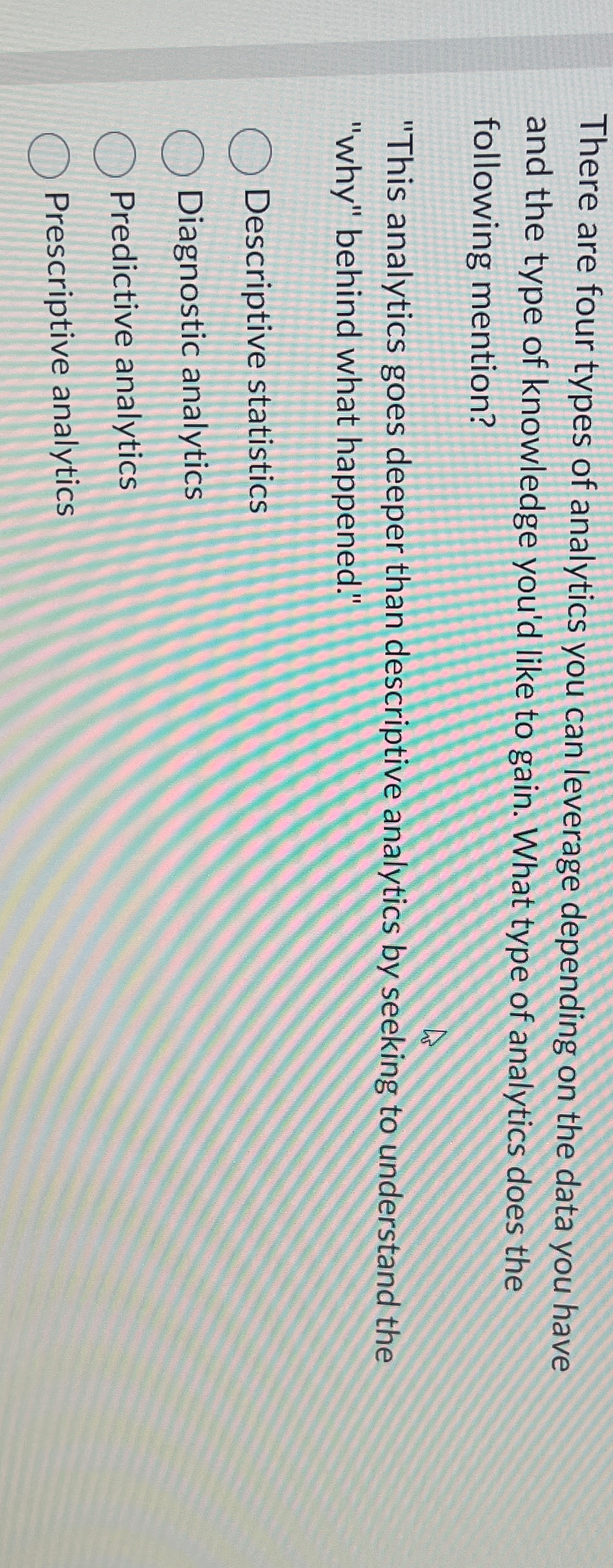  There are four types of analytics you can leverage depending on