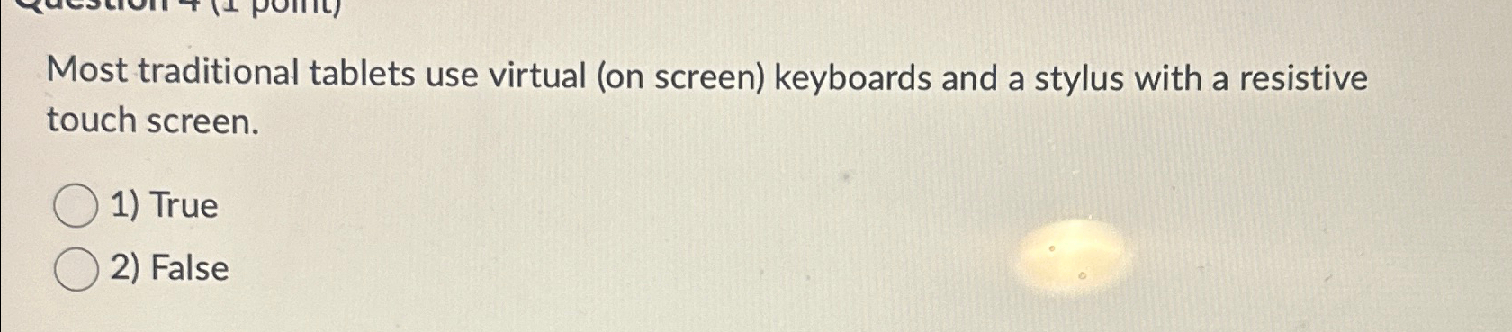  Most traditional tablets use virtual (on screen) keyboards and a stylus