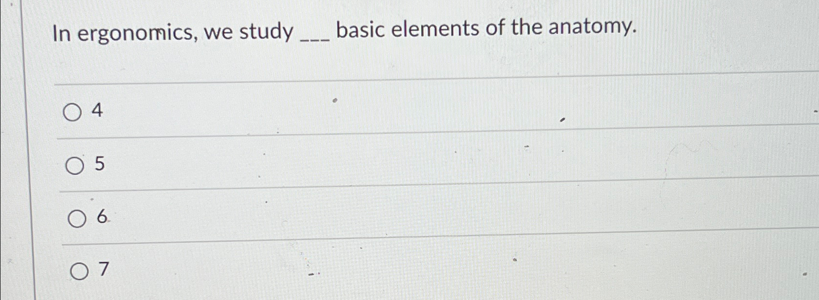  In ergonomics, we study basic elements of the anatomy. 4 5