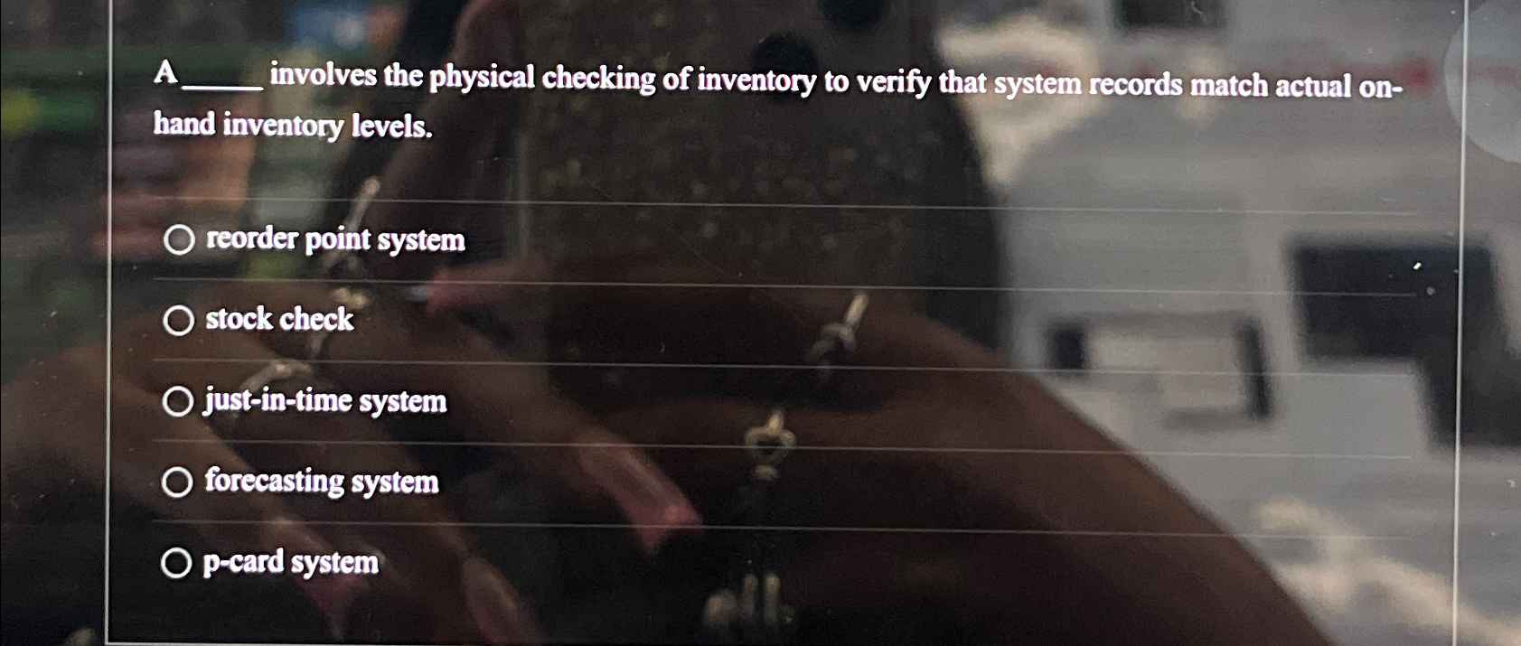  A involves the physical checking of inventory to verify that system