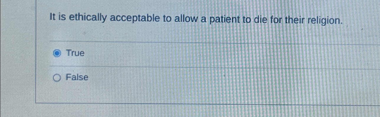  It is ethically acceptable to allow a patient to die for