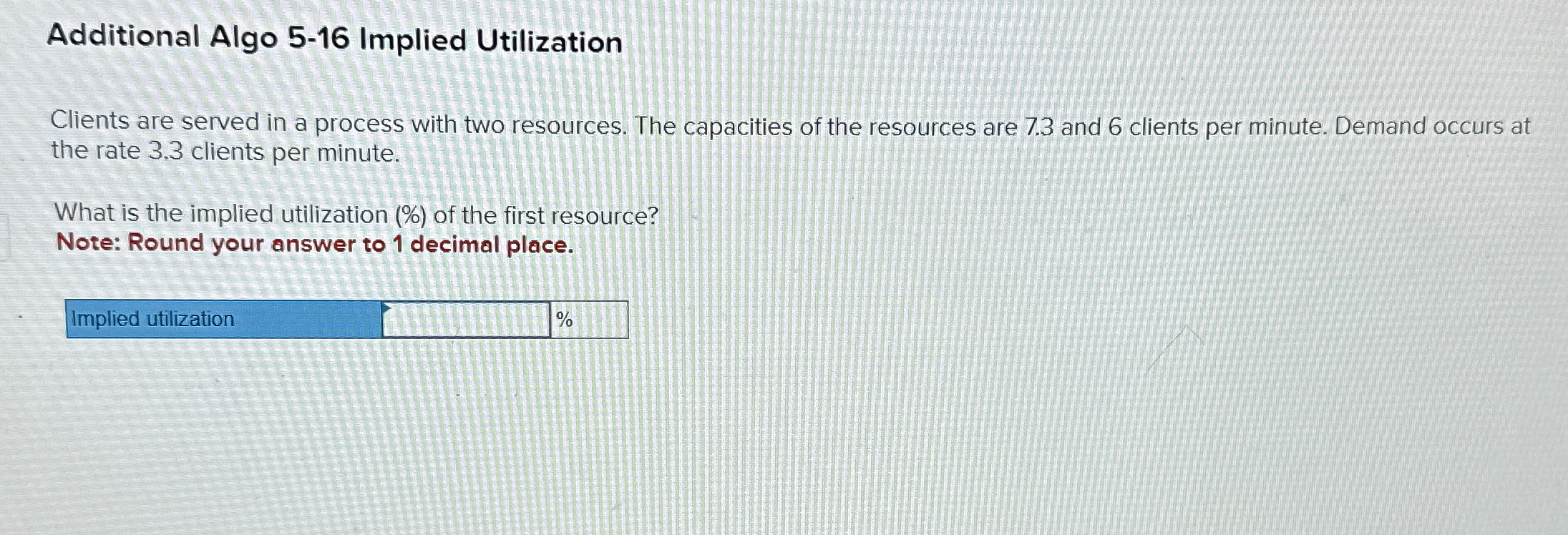  Additional Algo 5-16 Implied Utilization Clients are served in a process