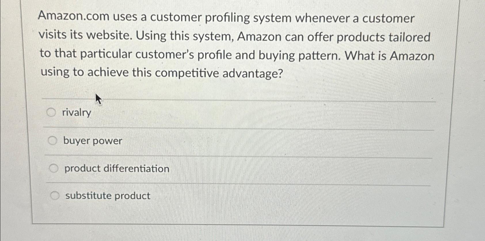  Amazon.com uses a customer profiling system whenever a customer visits its