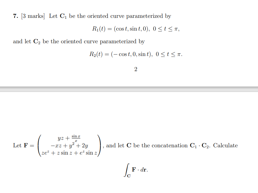  7. [3 marks] Let C1 be the oriented curve parameterized by