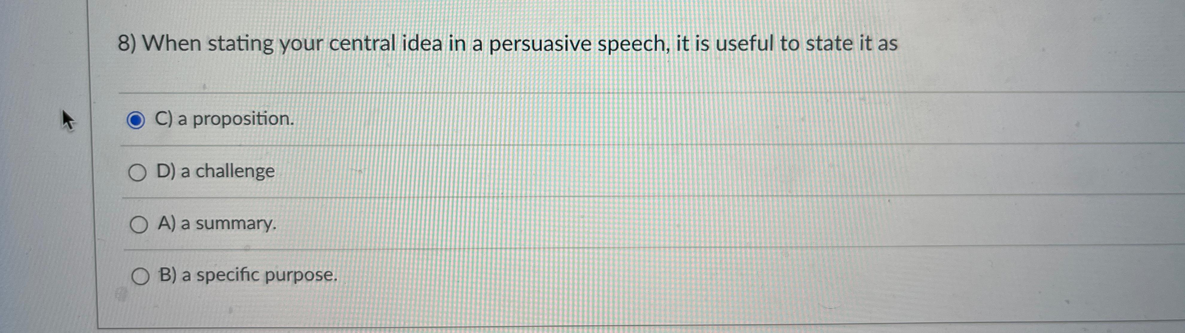  When stating your central idea in a persuasive speech, it is