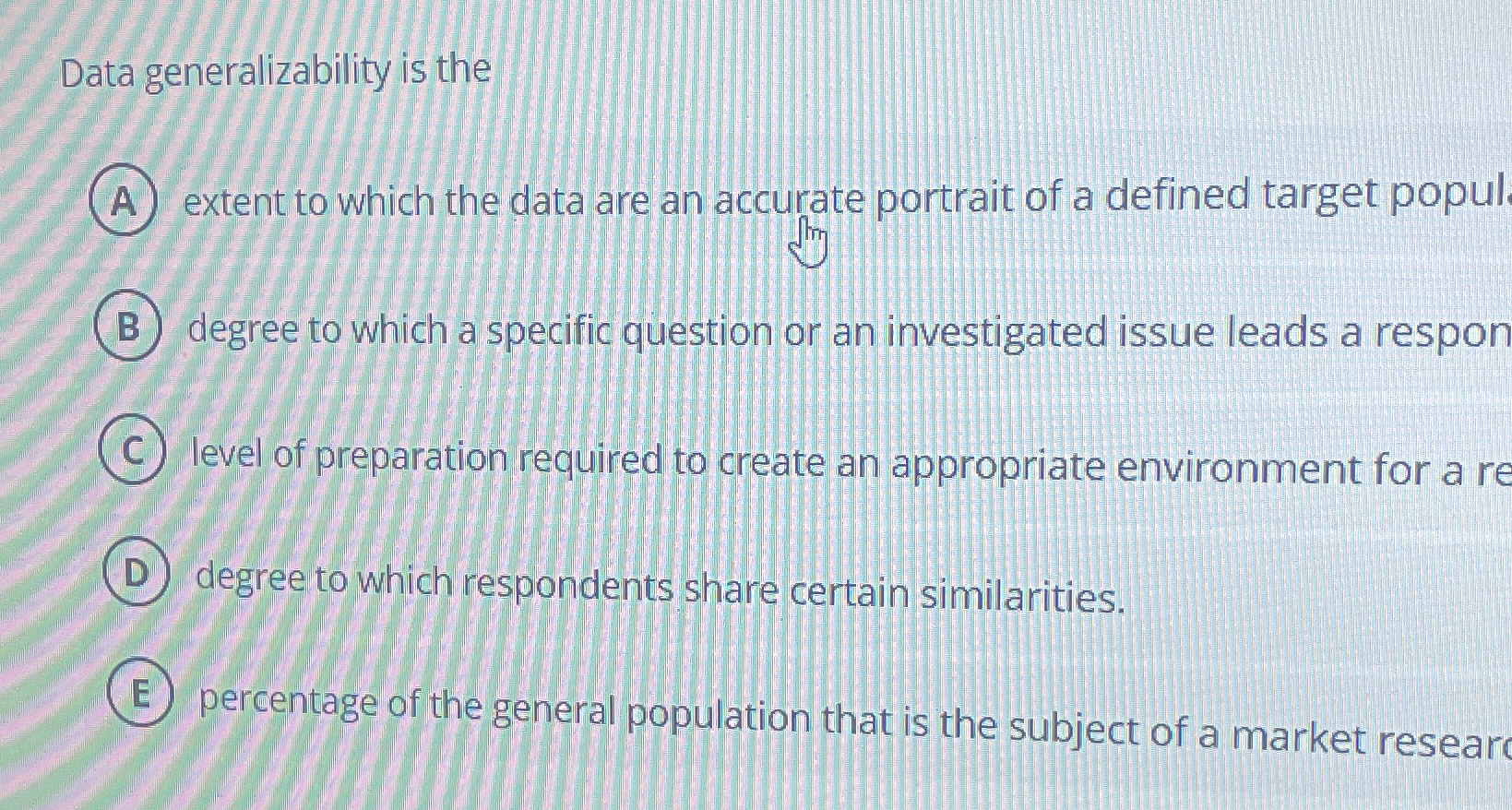  Data generalizability is the extent to which the data are an