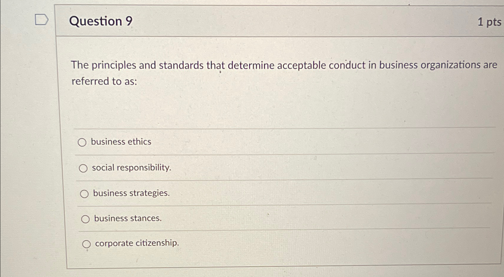  Question 9 1 pts The principles and standards that determine acceptable