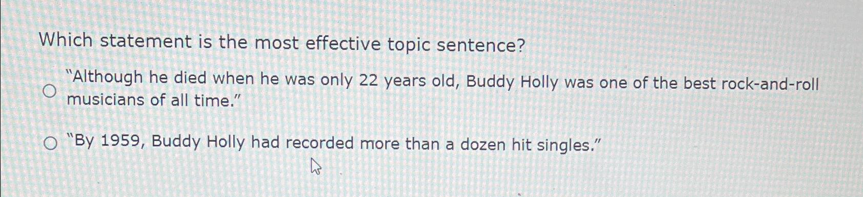  Which statement is the most effective topic sentence? "Although he died