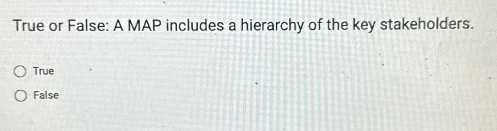  True or False: A MAP includes a hierarchy of the key