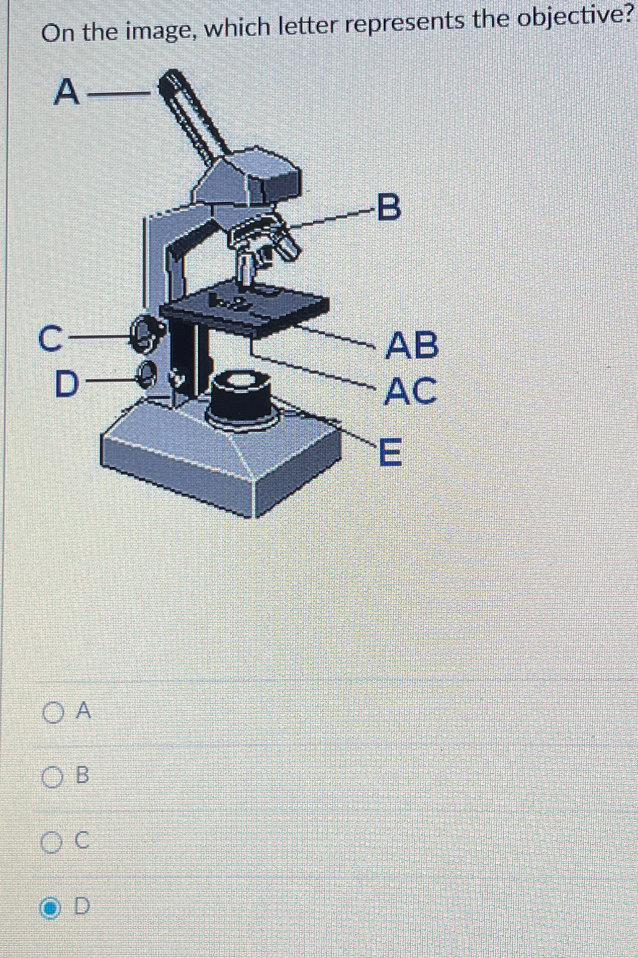  On the image, which letter represents the objective? A B C