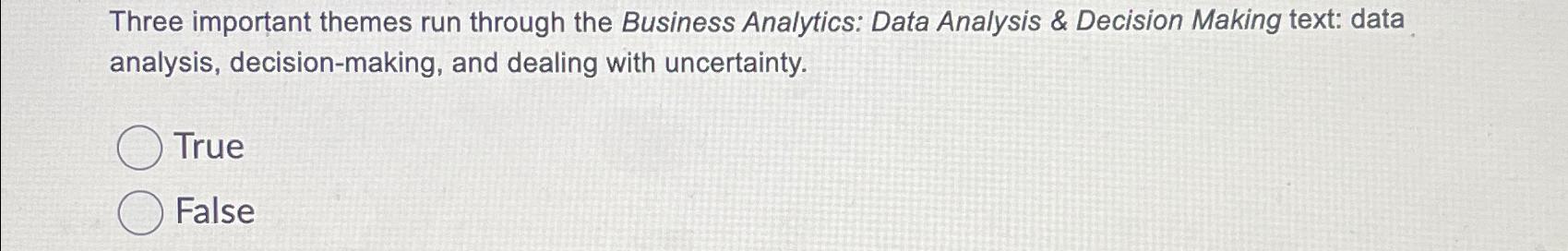  Three important themes run through the Business Analytics: Data Analysis &