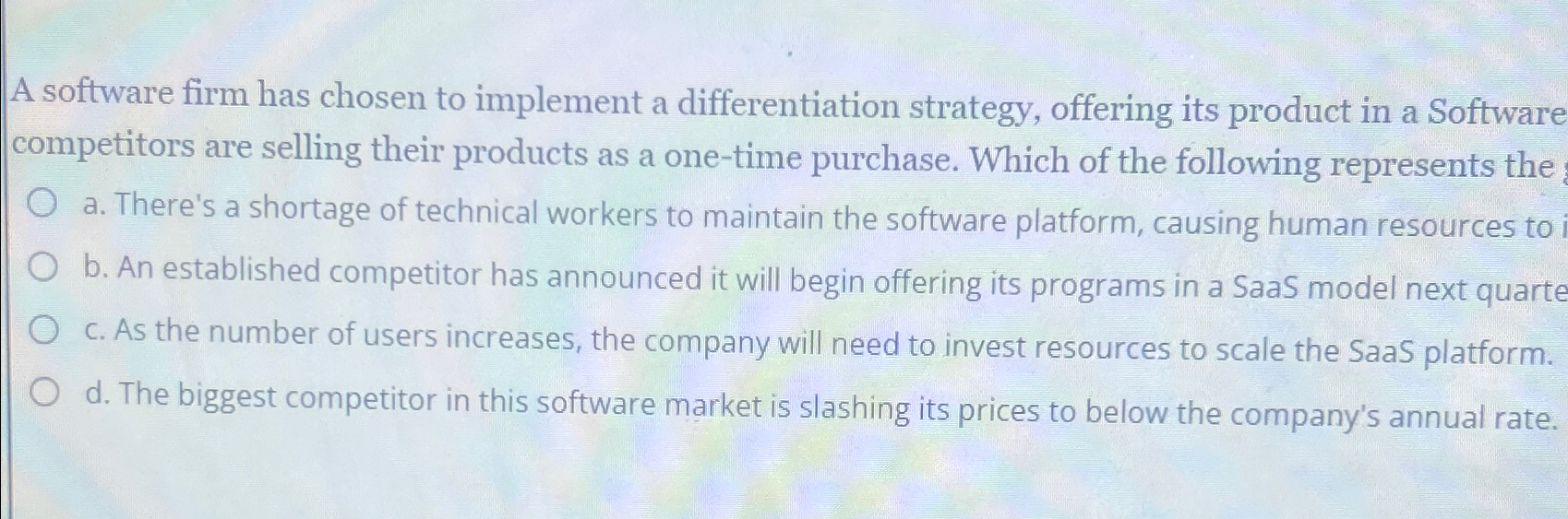  A software firm has chosen to implement a differentiation strategy, offering