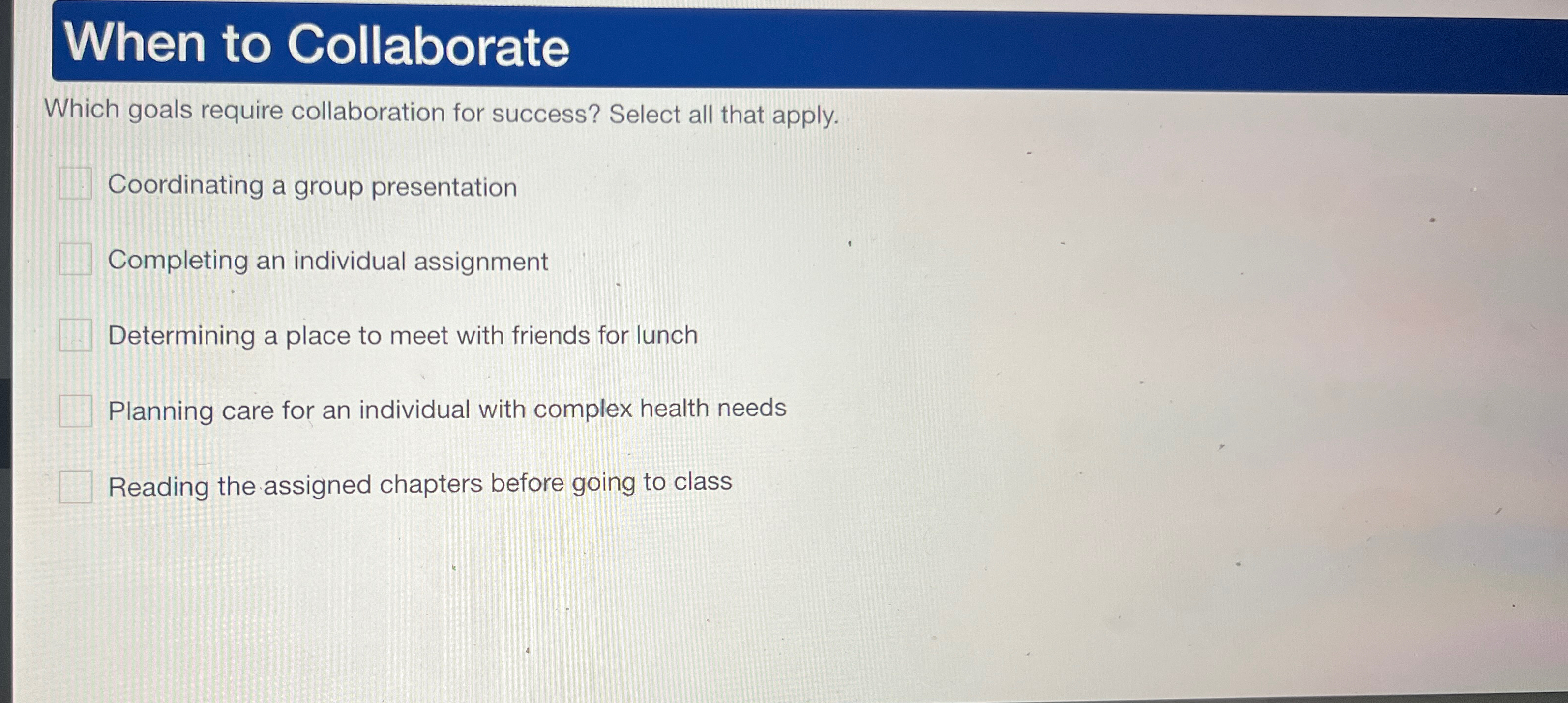  When to Collaborate Which goals require collaboration for success? Select all
