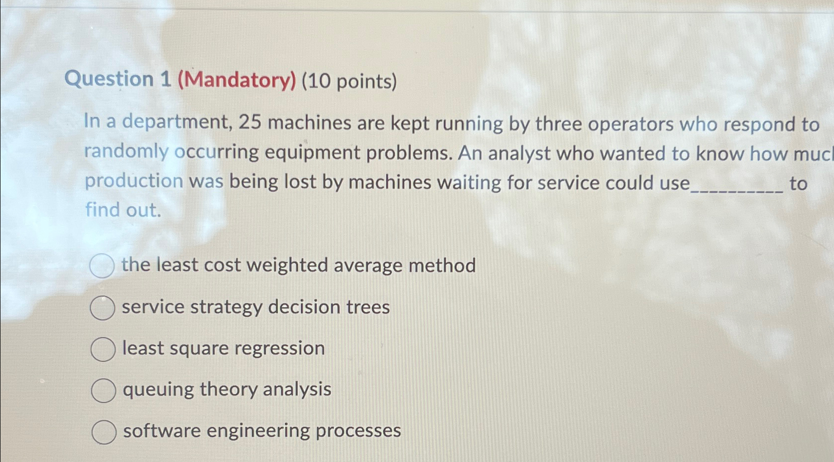  Question 1(Mandatory)(10 points) In a department, 25 machines are kept running