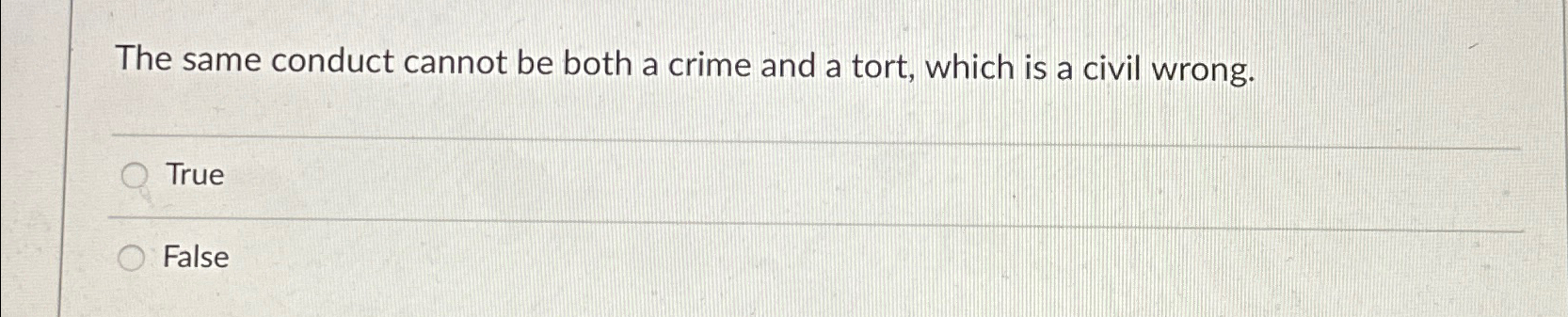  The same conduct cannot be both a crime and a tort,