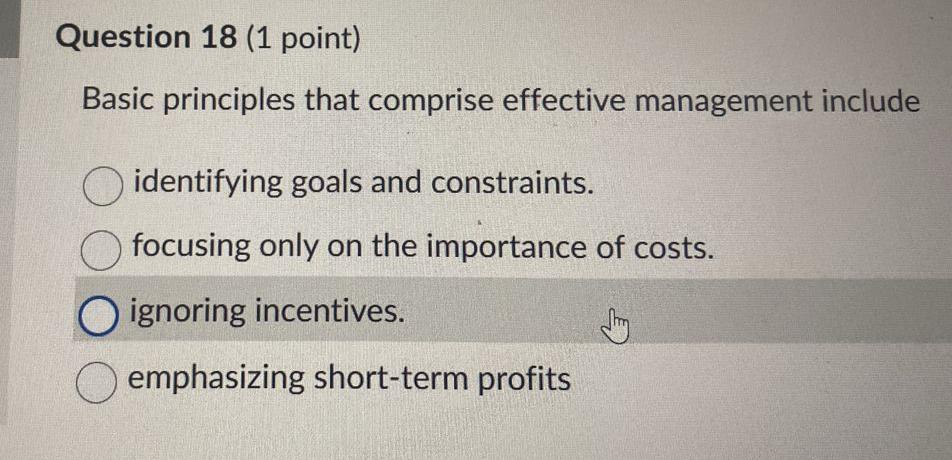  Question 18(1 point) Basic principles that comprise effective management include identifying