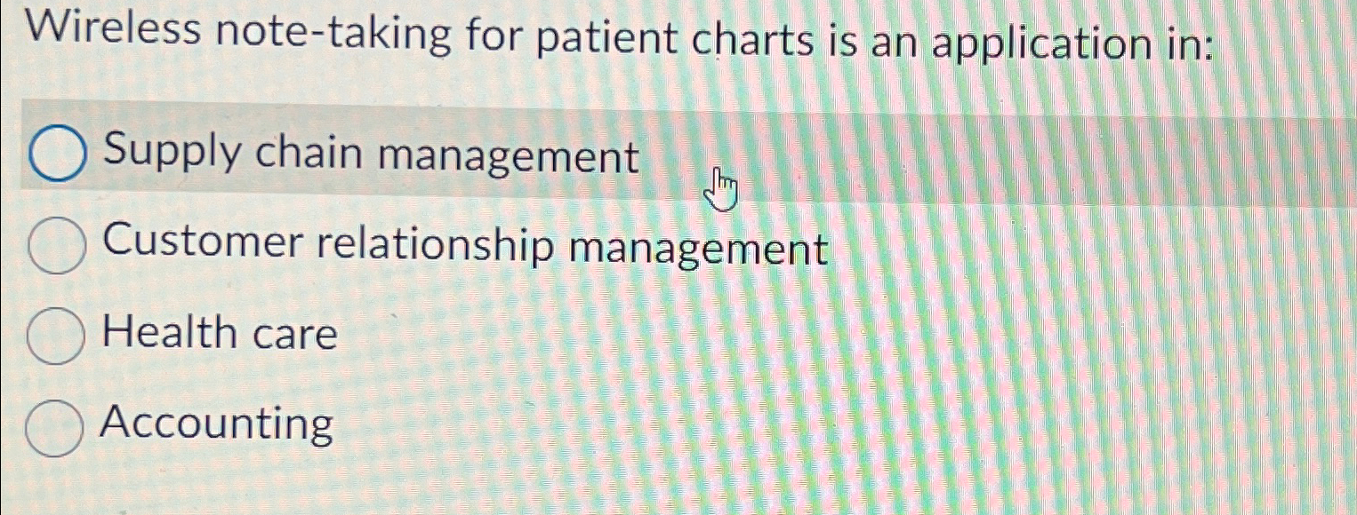  Wireless note-taking for patient charts is an application in: Supply chain