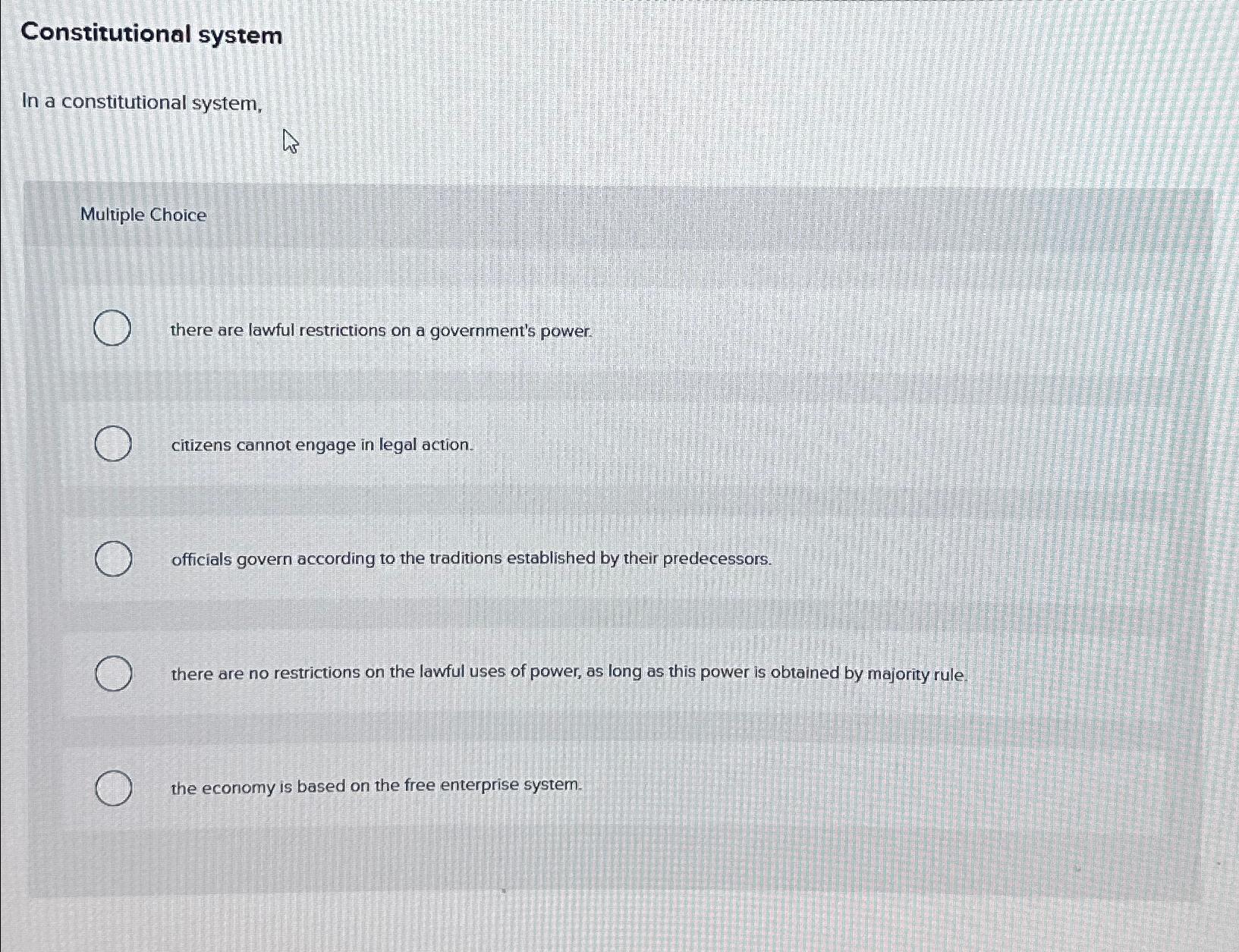  Constitutional system In a constitutional system, Multiple Choice there are lawful