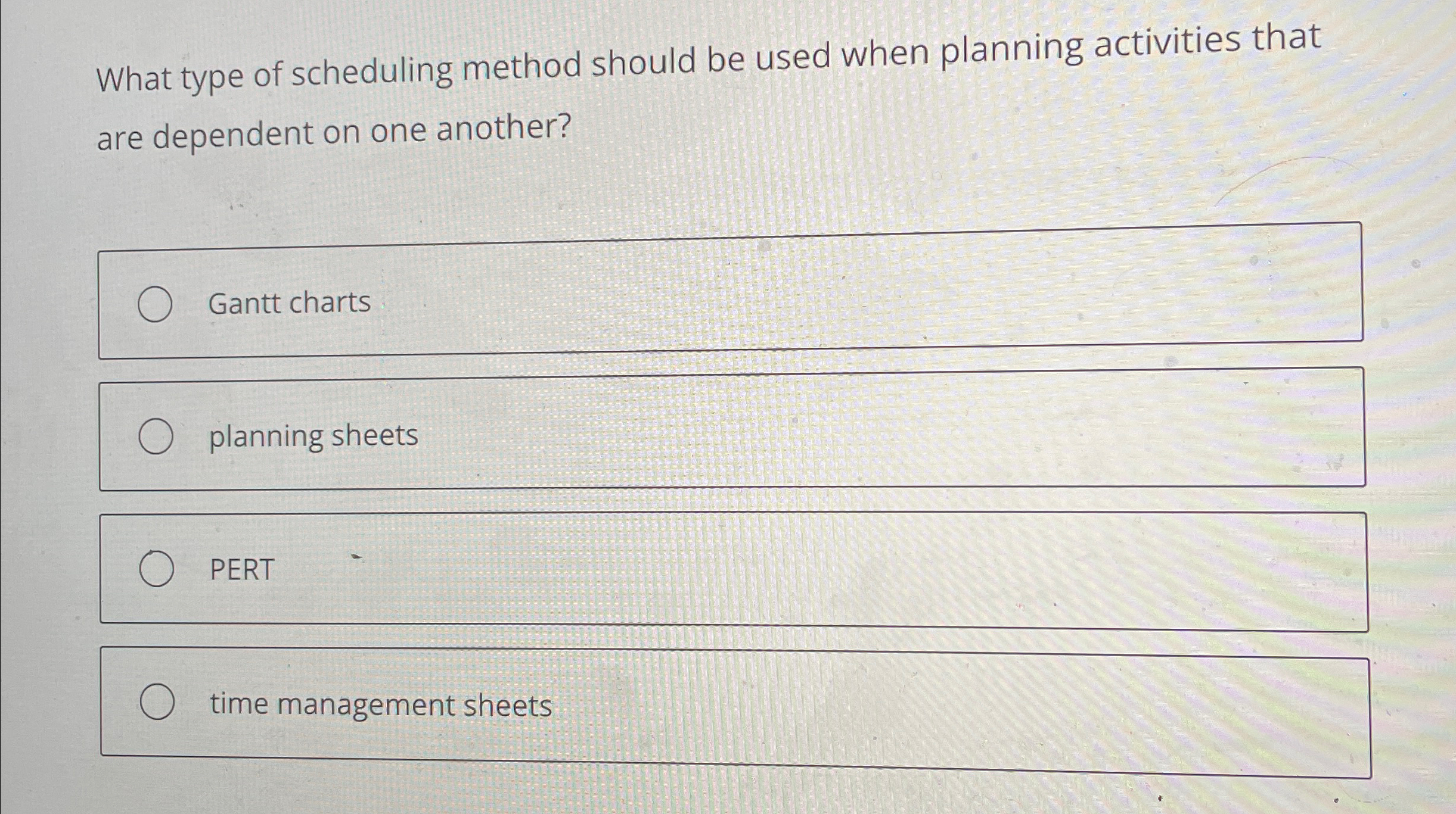  What type of scheduling method should be used when planning activities