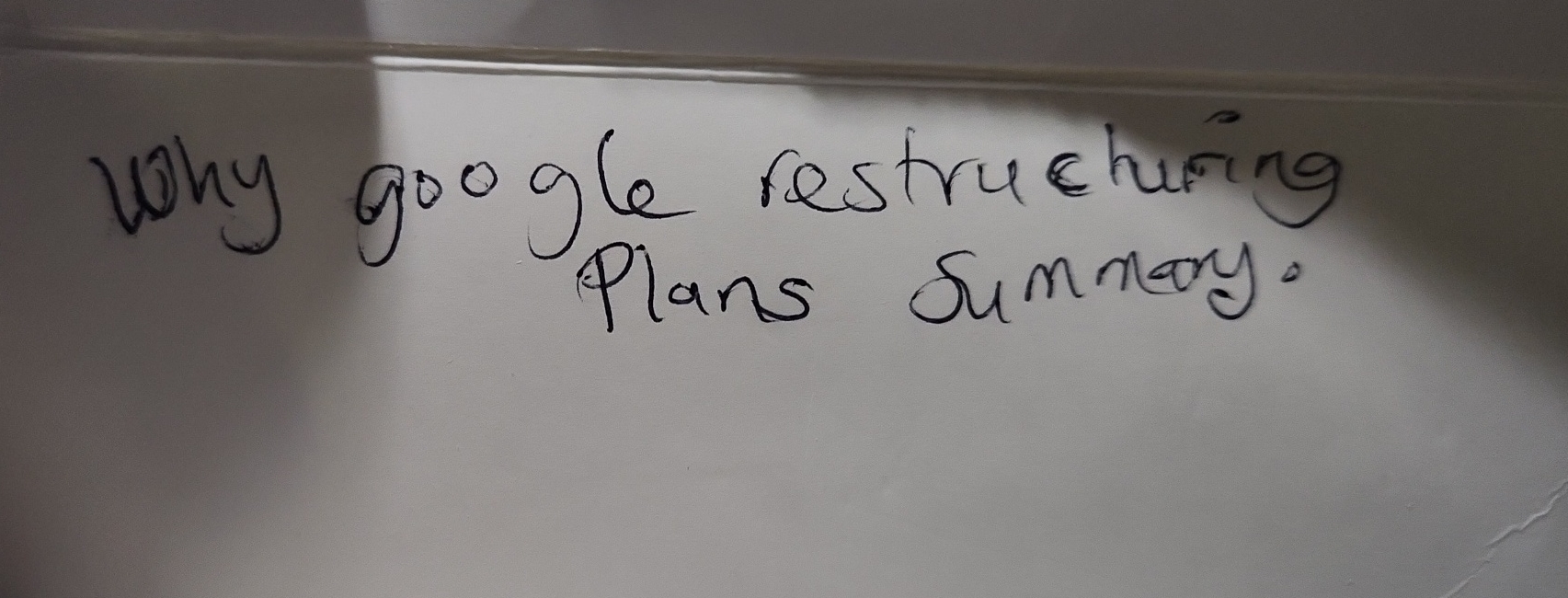  Why google restruchiring plans summary. 