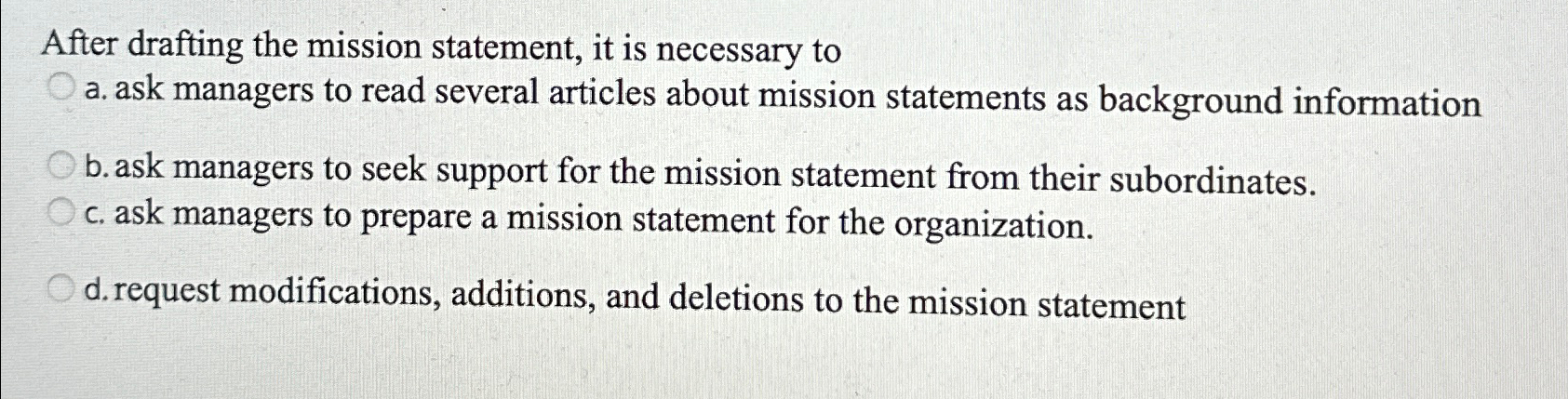  After drafting the mission statement, it is necessary to a. ask