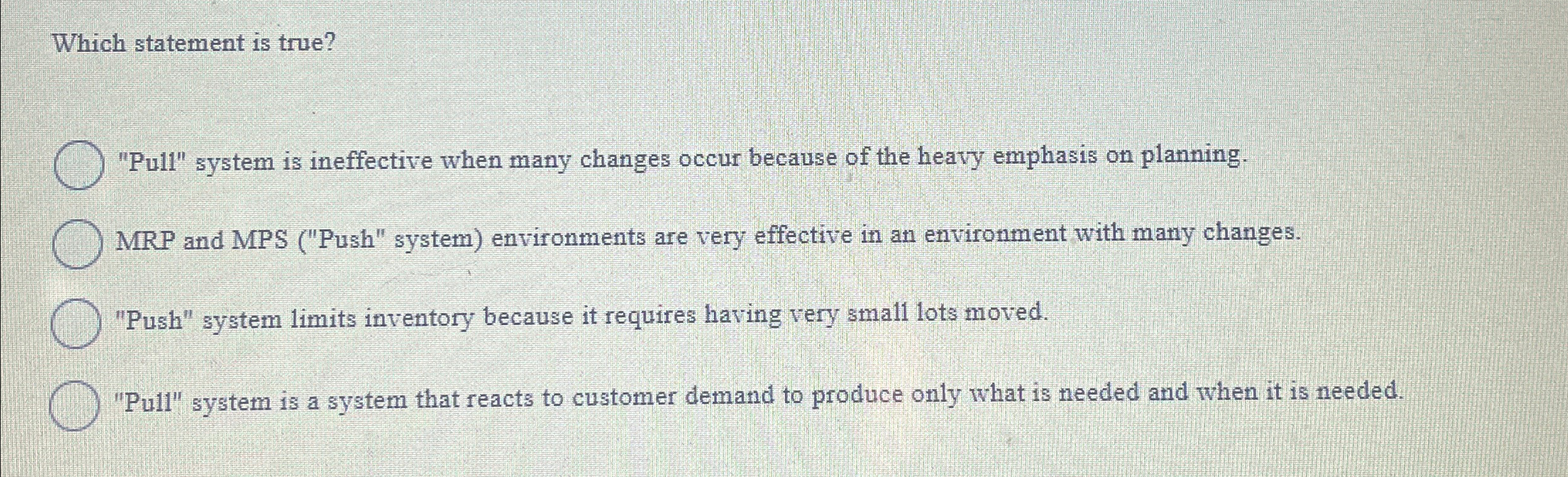  Which statement is true? "Pull" system is ineffective when many changes