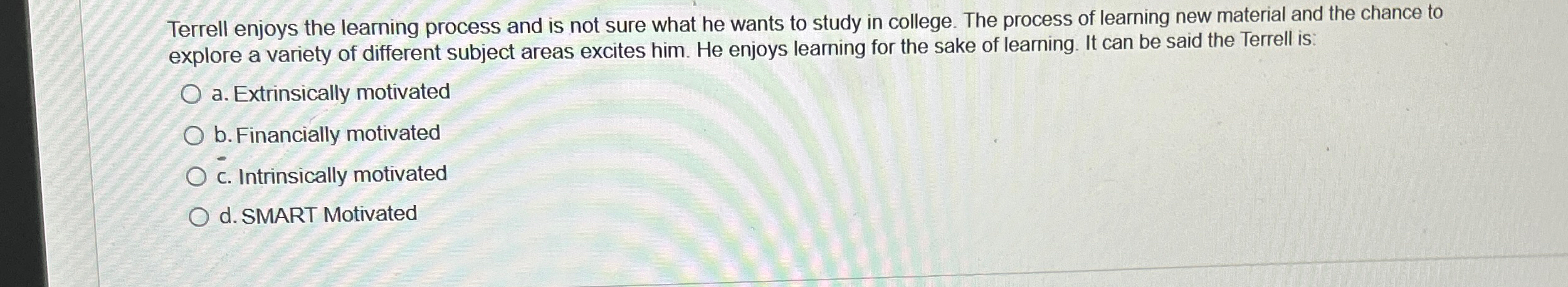  Terrell enjoys the learning process and is not sure what he