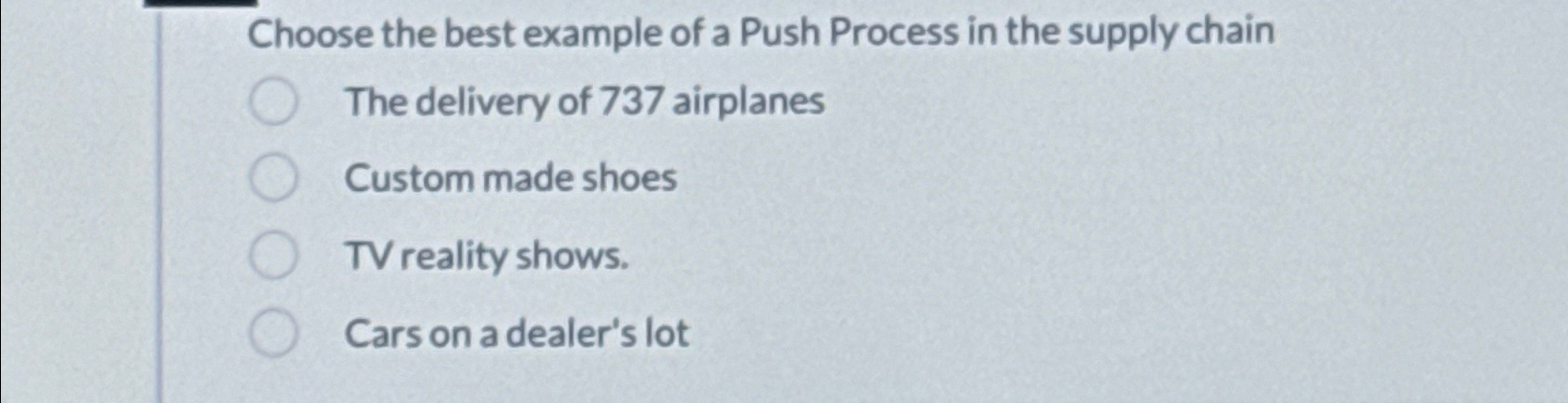  Choose the best example of a Push Process in the supply