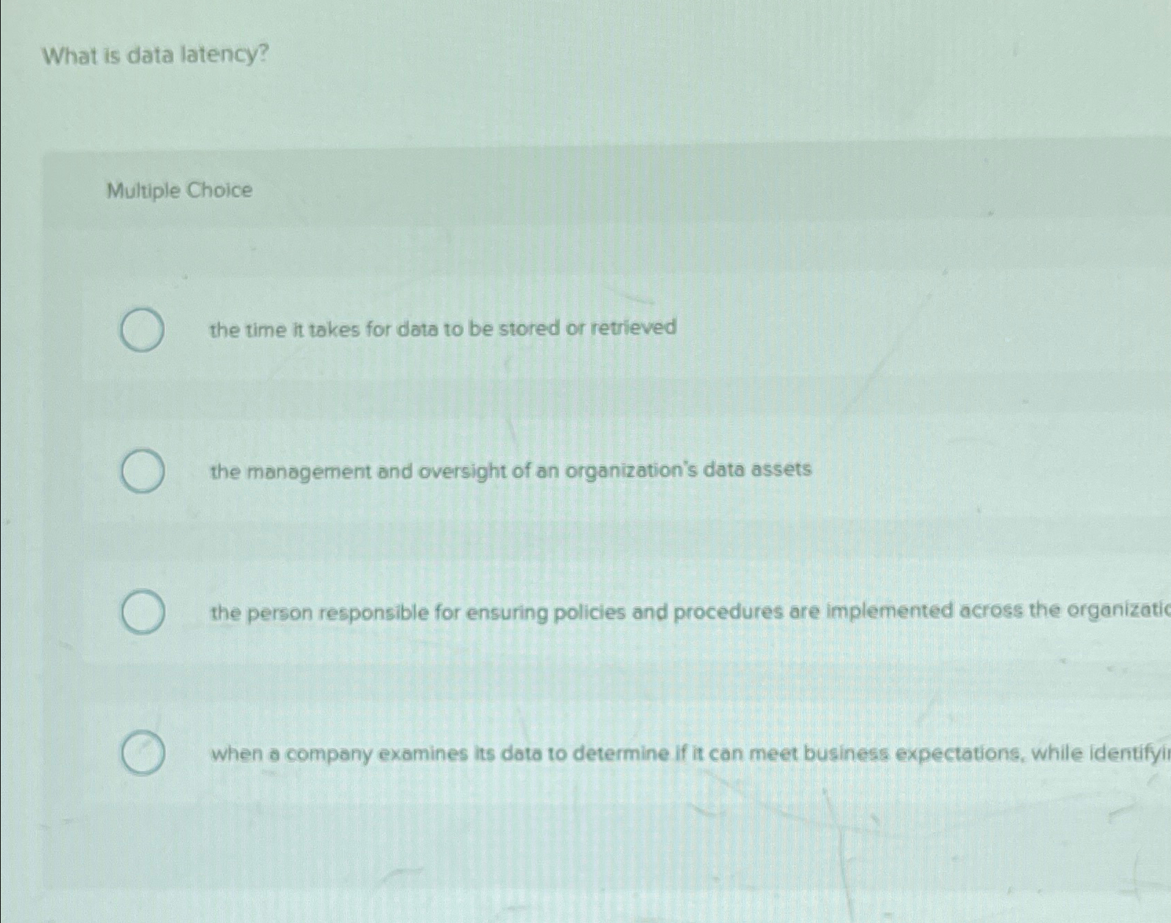 What is data latency? Multiple Choice the time it takes for