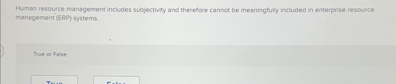  Human resource management includes subjectivity and therefore cannot be meaningfully included