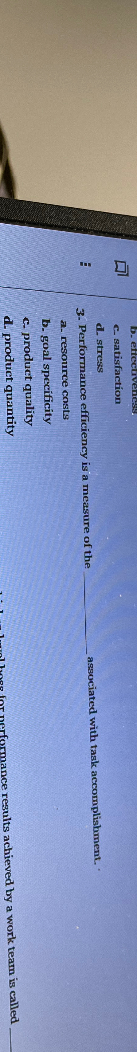  c. satisfaction d. stress 3- Performance efficiency is a measure of