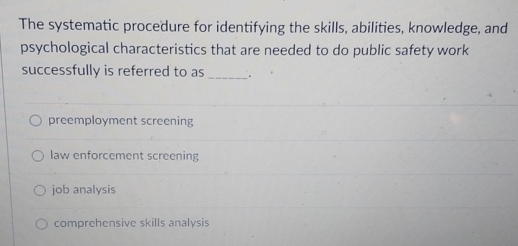  The systematic procedure for identifying the skills, abilities, knowledge, andpsychological characteristics