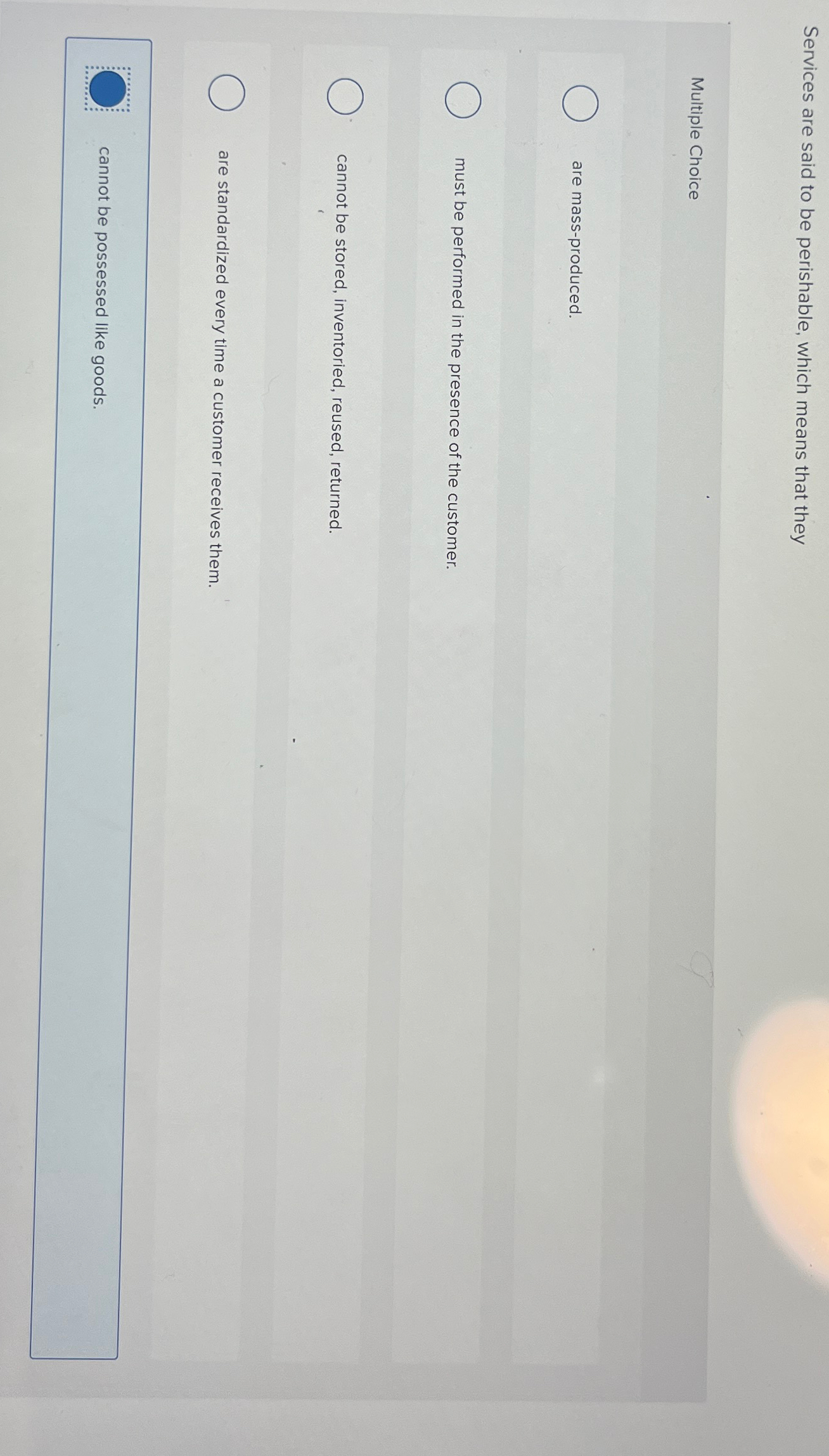  Services are said to be perishable, which means that they Multiple