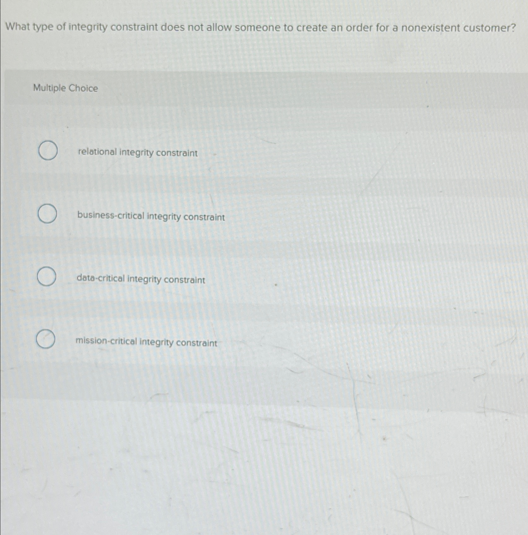  What type of integrity constraint does not allow someone to create