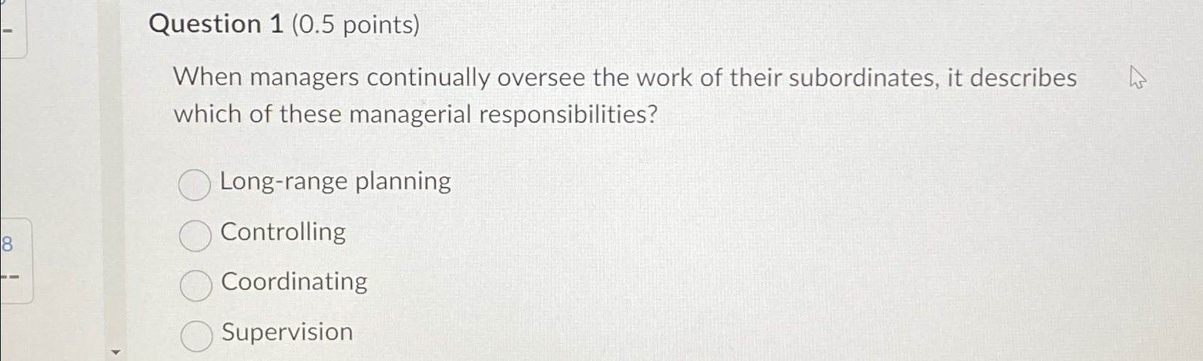  Question 1(0.5 points) When managers continually oversee the work of their
