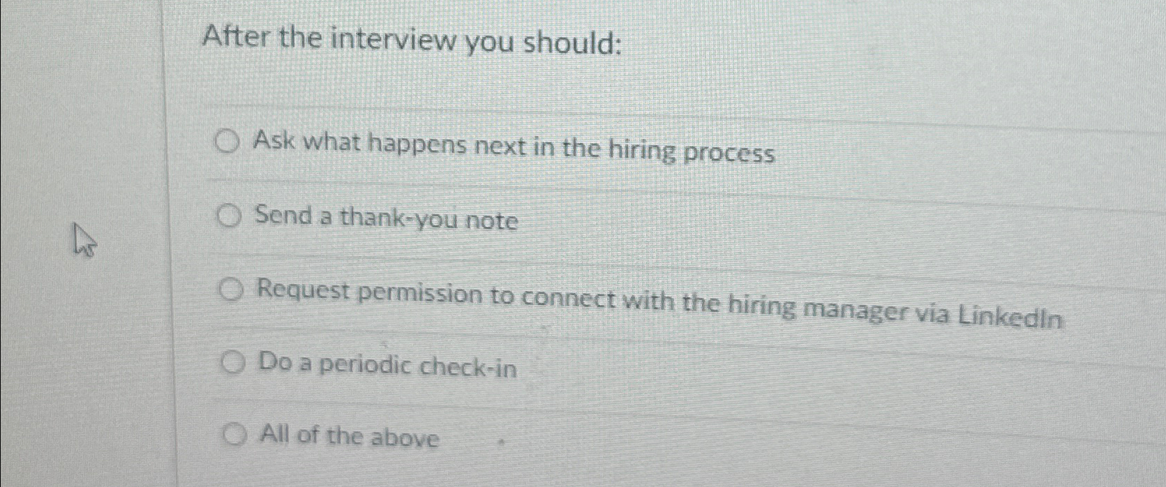  After the interview you should: Ask what happens next in the