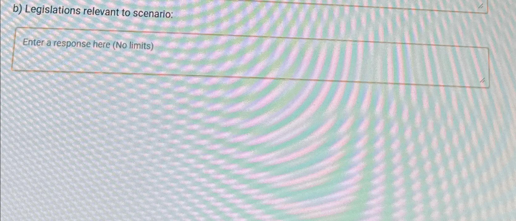  b) Legislations relevant to scenario: Enter a response here (No limits)