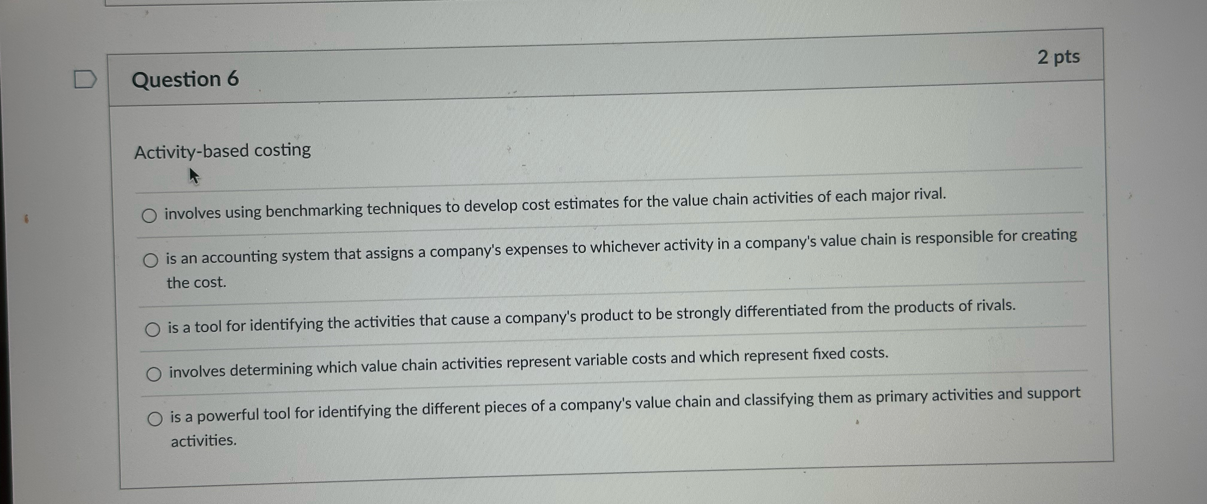  Question 6 2 pts Activity-based costing q, involves using benchmarking techniques