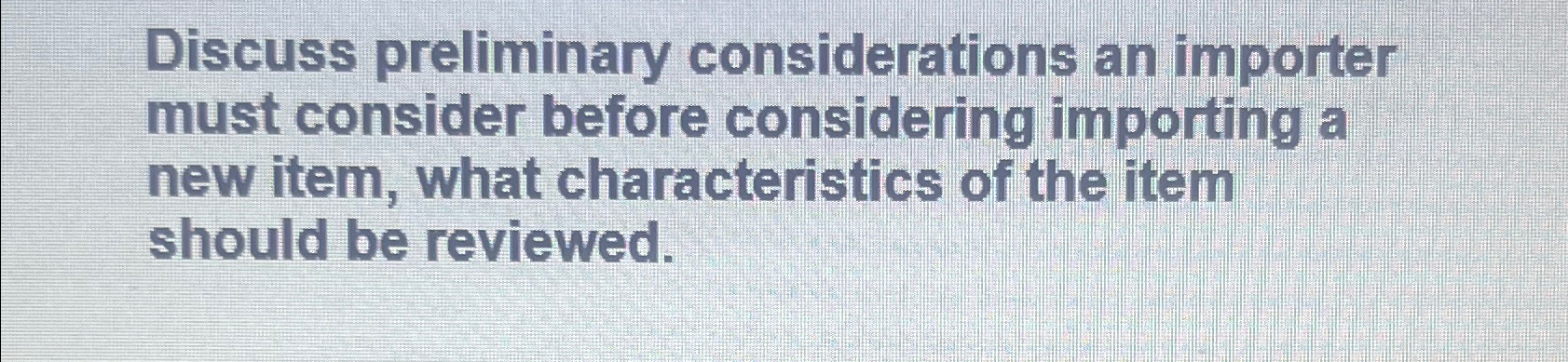  Discuss preliminary considerations an importer must consider before considering importing a