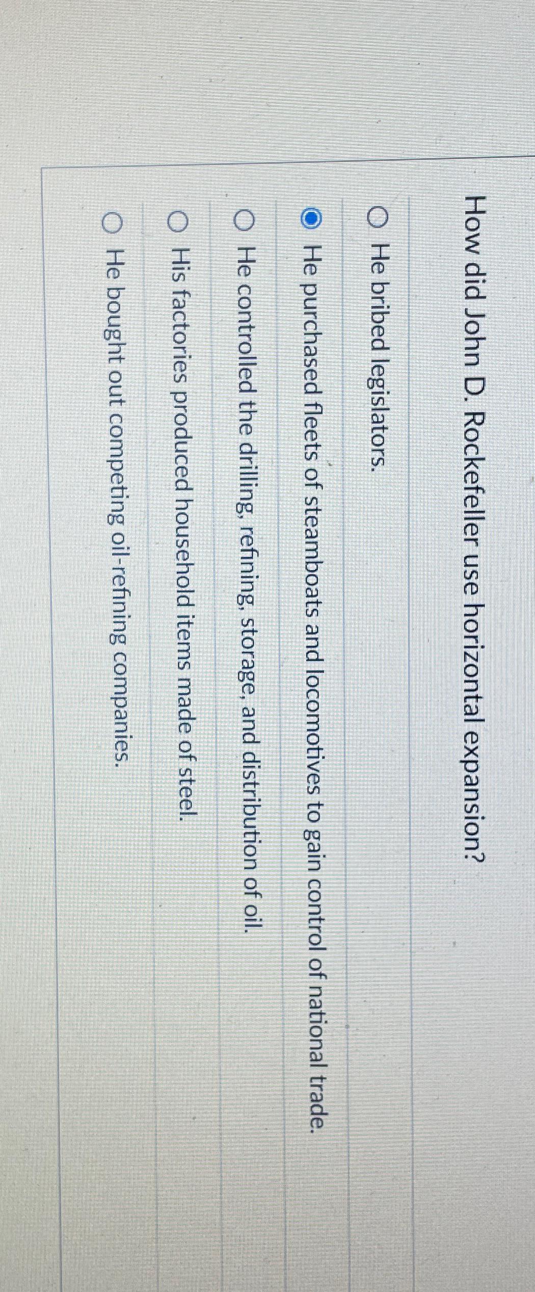  How did John D. Rockefeller use horizontal expansion? He bribed legislators.