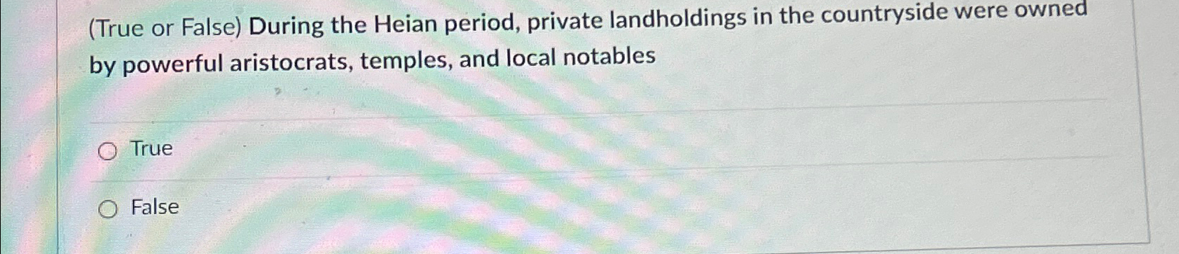  (True or False) During the Heian period, private landholdings in the