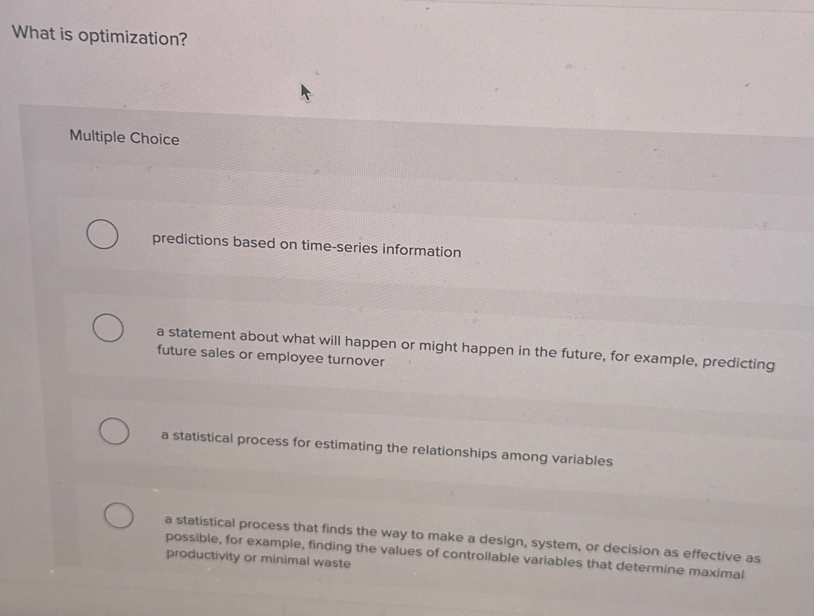  What is optimization? Multiple Choice predictions based on time-series information a