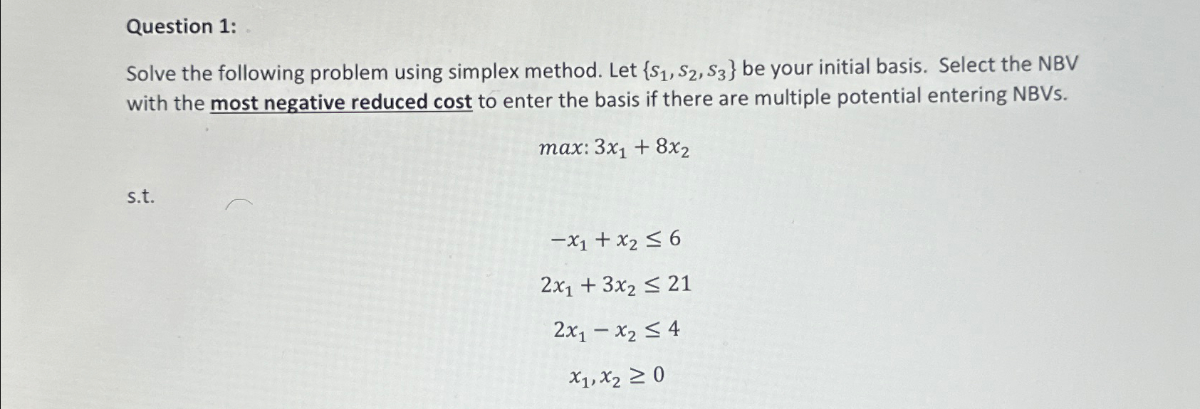  Question 1: Solve the following problem using simplex method. Let {s1,s2,s3}