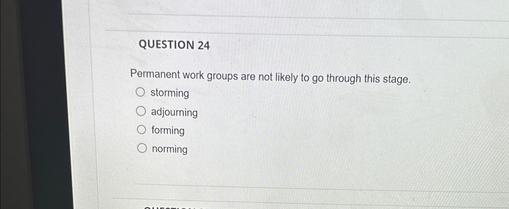  QUESTION 24 Permanent work groups are not likely to go through